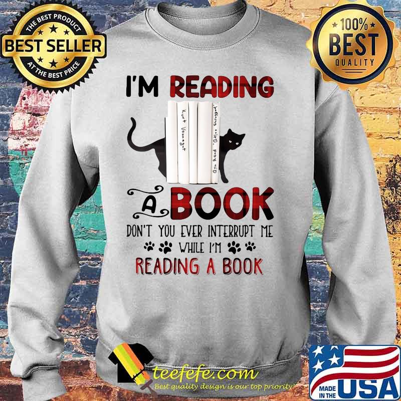 Cat i'm reading a book don't you ever interrupt me while i'm reading a book s Sweater Cat i'm reading a book don't you ever interrupt me while i'm reading a book s Sweater