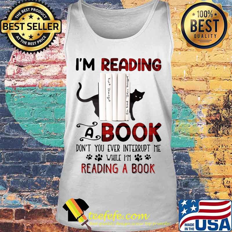 Cat i'm reading a book don't you ever interrupt me while i'm reading a book s Tank top Cat i'm reading a book don't you ever interrupt me while i'm reading a book s Tank top