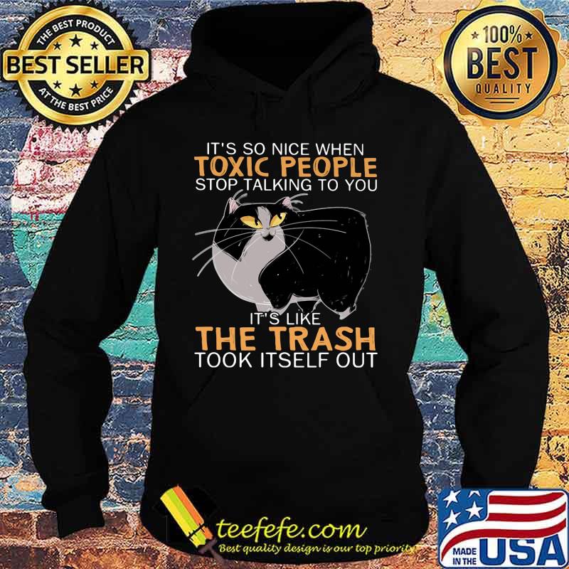 Cat it's so nice when toxic people stop talking to you it''s like the trash took itself out s Hoodie Cat it's so nice when toxic people stop talking to you it''s like the trash took itself out s Hoodie
