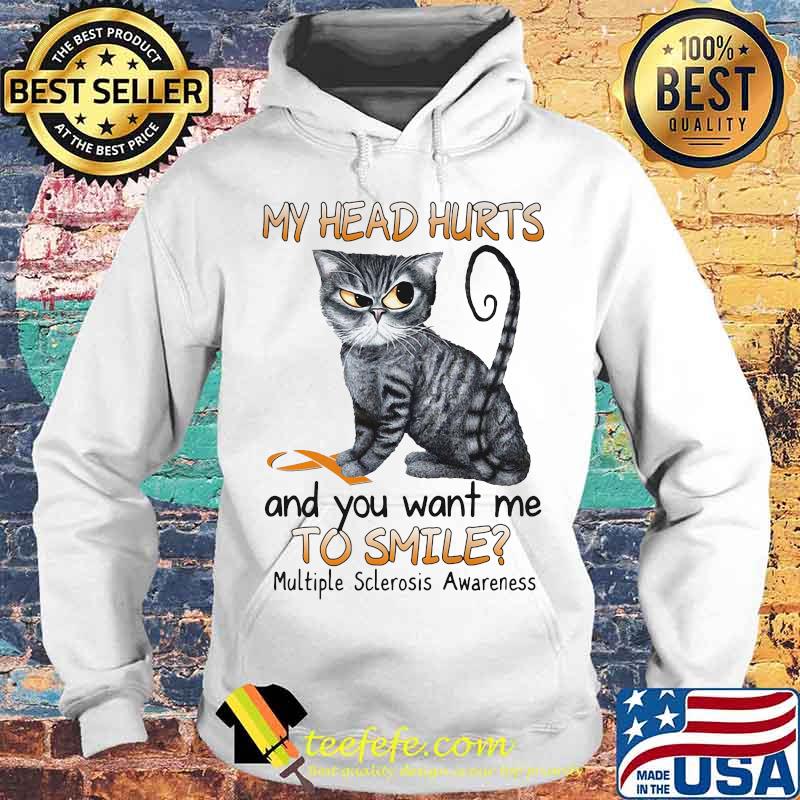 Cat my head hurts and you want me to smile multiple sclerosis awareness s Hoodie Cat my head hurts and you want me to smile multiple sclerosis awareness s Hoodie