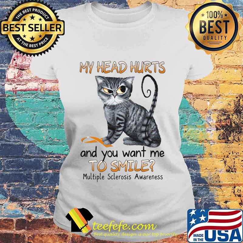 Cat my head hurts and you want me to smile multiple sclerosis awareness s Laides tee Cat my head hurts and you want me to smile multiple sclerosis awareness s Laides tee