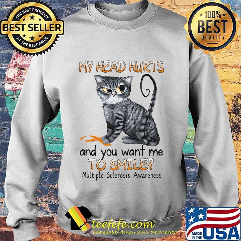 Cat my head hurts and you want me to smile multiple sclerosis awareness s Sweater Cat my head hurts and you want me to smile multiple sclerosis awareness s Sweater
