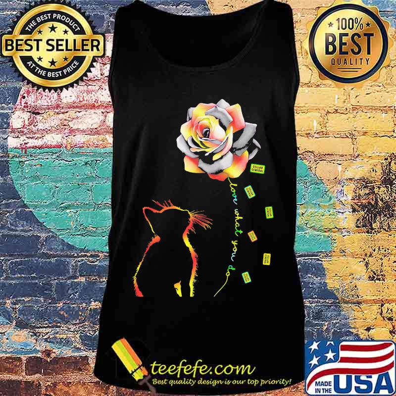Cat rose love what you do dollar general s Tank top Cat rose love what you do dollar general s Tank top