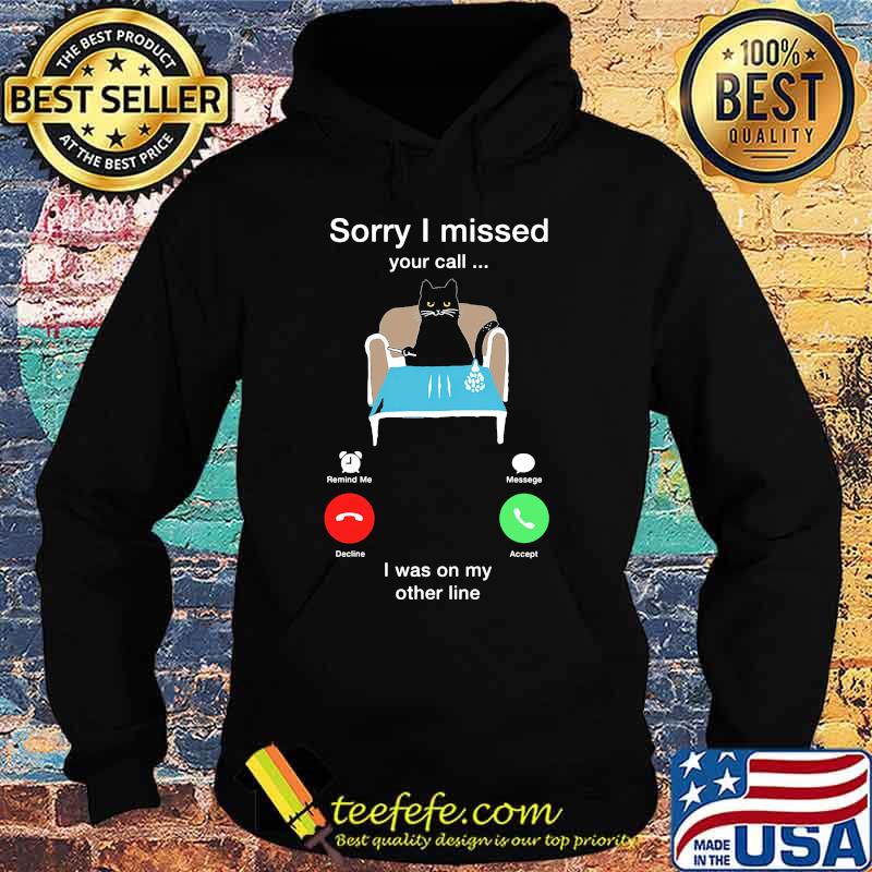 Cat sorry i missed your call i was on my other line s Hoodie Cat sorry i missed your call i was on my other line s Hoodie