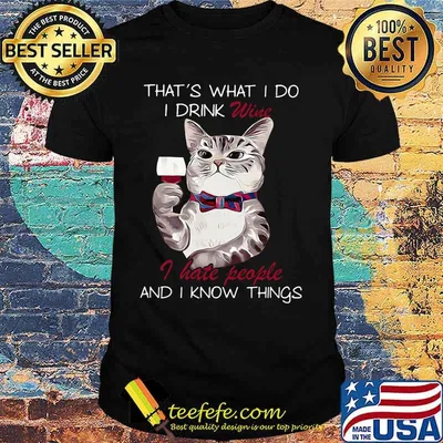 Cat that's what i do i drink wine i hate people and i know things shirt
