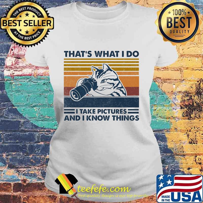 Cat That's What I do I take pictures and I know things vintage retro s Laides tee Cat That's What I do I take pictures and I know things vintage retro s Laides tee