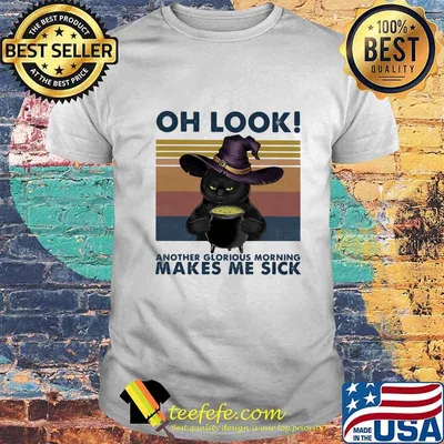 Cat witch oh look another glorious morning makes me sick vintage retro shirt