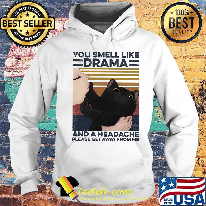 Cat you smell like drama and a headache please get away from me vintage retro s Hoodie Cat you smell like drama and a headache please get away from me vintage retro s Hoodie