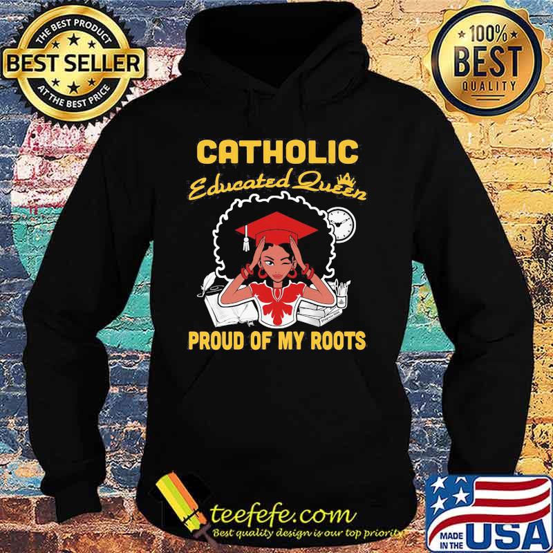 Catholic educated queen proud of my roots s Hoodie Catholic educated queen proud of my roots s Hoodie