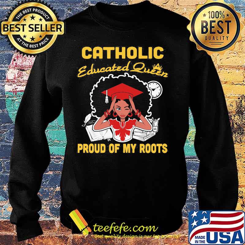 Catholic educated queen proud of my roots s Sweater Catholic educated queen proud of my roots s Sweater
