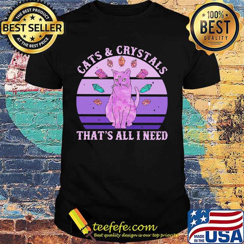Cats and crystals that's all i need vintage retro shirt Cats and crystals that's all i need vintage retro shirt