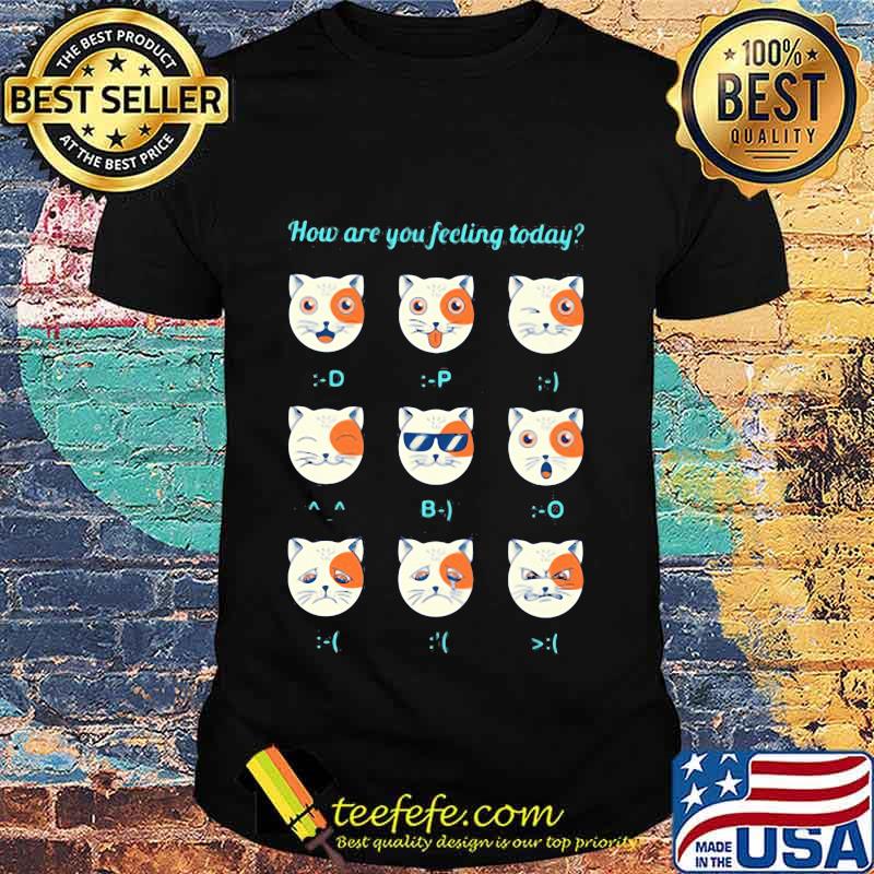 Cats how are you feeling today shirt Cats how are you feeling today shirt