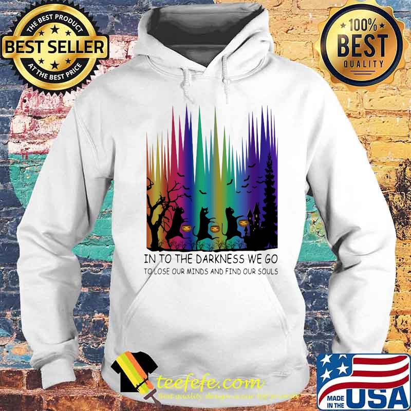 Cats into the darkness we go to lose our minds and find our souls happy halloween s Hoodie Cats into the darkness we go to lose our minds and find our souls happy halloween s Hoodie