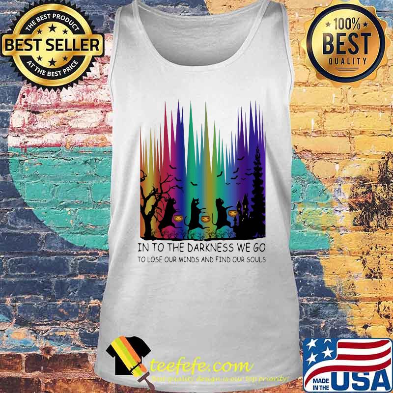 Cats into the darkness we go to lose our minds and find our souls happy halloween s Tank top Cats into the darkness we go to lose our minds and find our souls happy halloween s Tank top