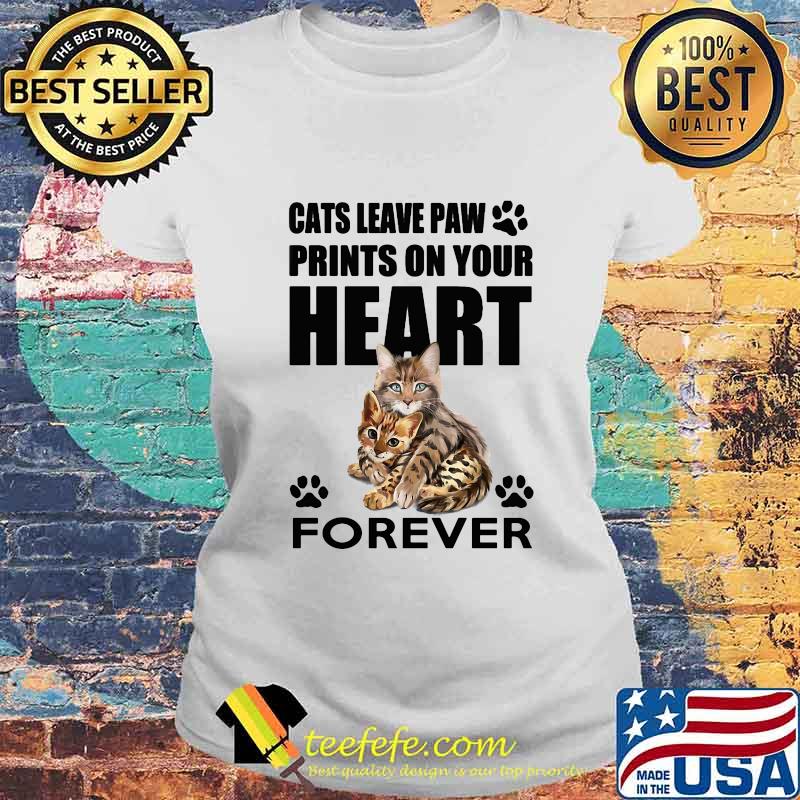 Cats leave paw prints on your heart forever s Laides tee Cats leave paw prints on your heart forever s Laides tee