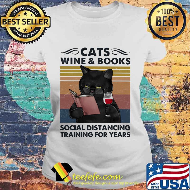 CATS WINE AND BOOKS SOCIAL DISTANCING TRAINING FOR YEARS VINTAGE RETRO SHIRT Laides tee CATS WINE AND BOOKS SOCIAL DISTANCING TRAINING FOR YEARS VINTAGE RETRO SHIRT Laides tee