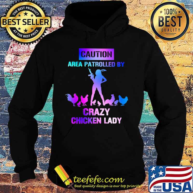 Caution area patrolled by crazy chicken lady s Hoodie Caution area patrolled by crazy chicken lady s Hoodie