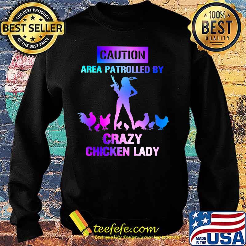 Caution area patrolled by crazy chicken lady s Sweater Caution area patrolled by crazy chicken lady s Sweater