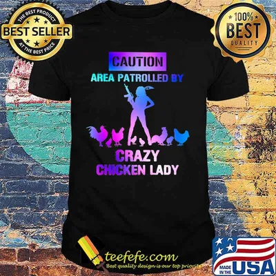 Caution area patrolled by crazy chicken lady shirt