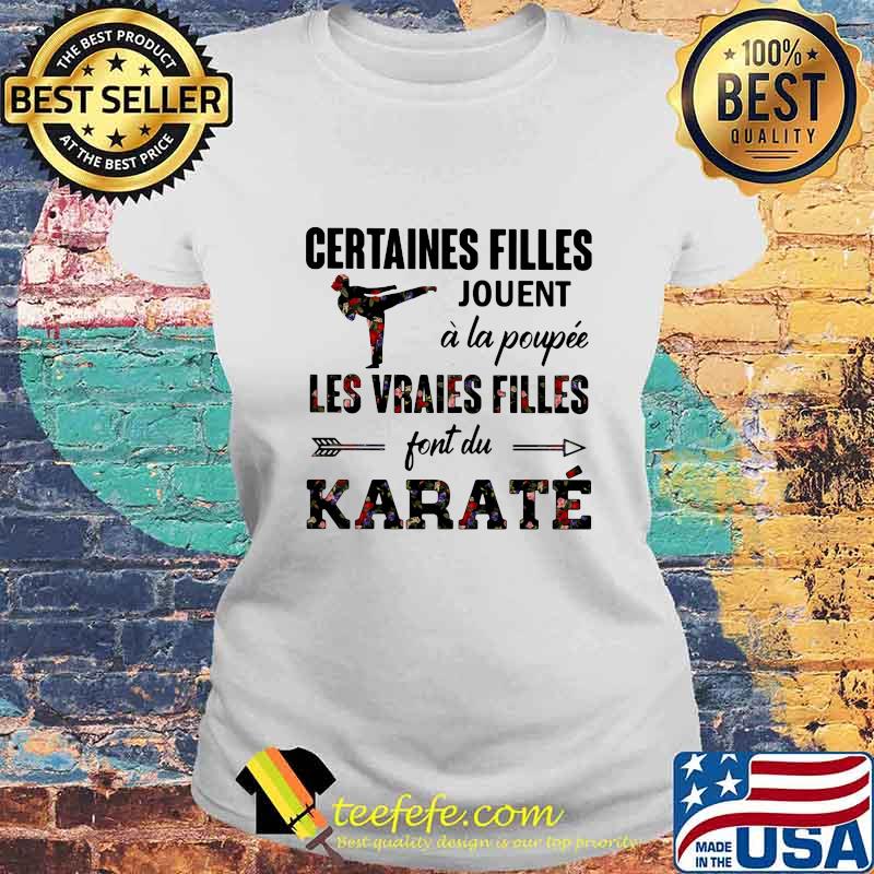 Certaines filles jouent a la poupee les vraies filles jouent au karate flowers s Laides tee Certaines filles jouent a la poupee les vraies filles jouent au karate flowers s Laides tee