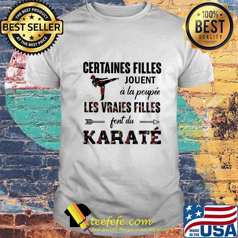 Certaines filles jouent a la poupee les vraies filles jouent au karate flowers shirt Certaines filles jouent a la poupee les vraies filles jouent au karate flowers shirt