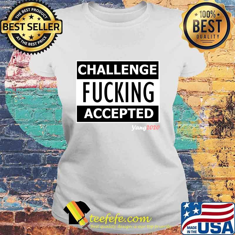 Challenge fucking accepted 2020 s Laides tee Challenge fucking accepted 2020 s Laides tee
