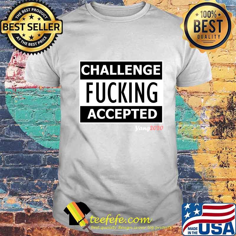 Challenge fucking accepted 2020 shirt Challenge fucking accepted 2020 shirt