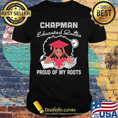 Chapman educated queen proud of my roots shirt