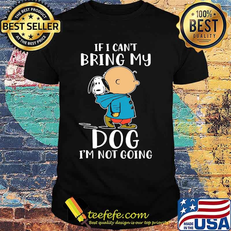 Charlie brown and snoopy if i can't bring my dog i'm not going shirt