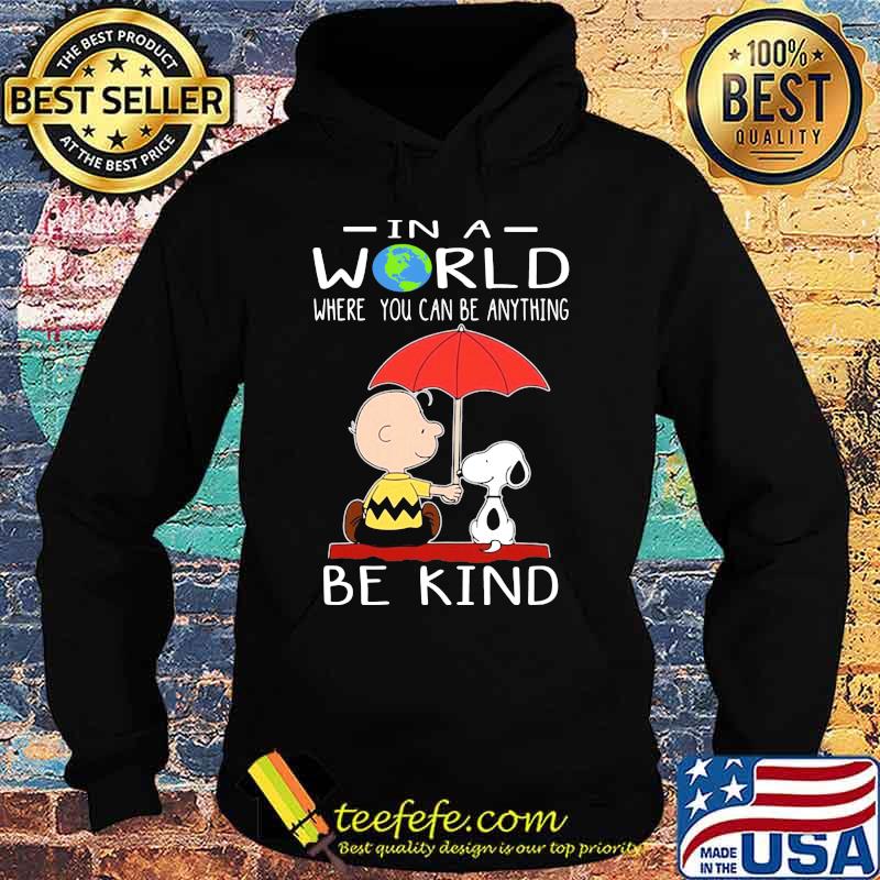 Charlie brown and snoopy in a world where you can be anything be kind s Hoodie Charlie brown and snoopy in a world where you can be anything be kind s Hoodie