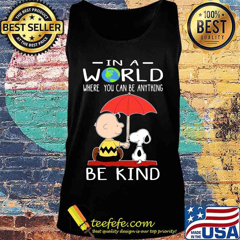 Charlie brown and snoopy in a world where you can be anything be kind s Tank top Charlie brown and snoopy in a world where you can be anything be kind s Tank top