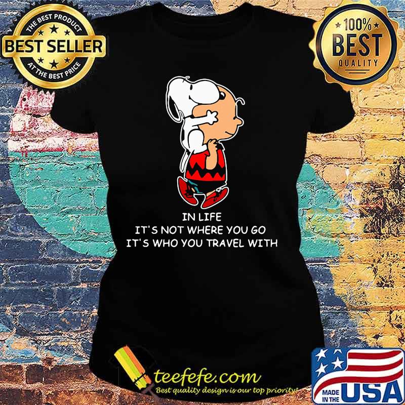 Charlie brown and snoopy in life it's not where you go it's who you travel with s Ladies tee Charlie brown and snoopy in life it's not where you go it's who you travel with s Ladies tee