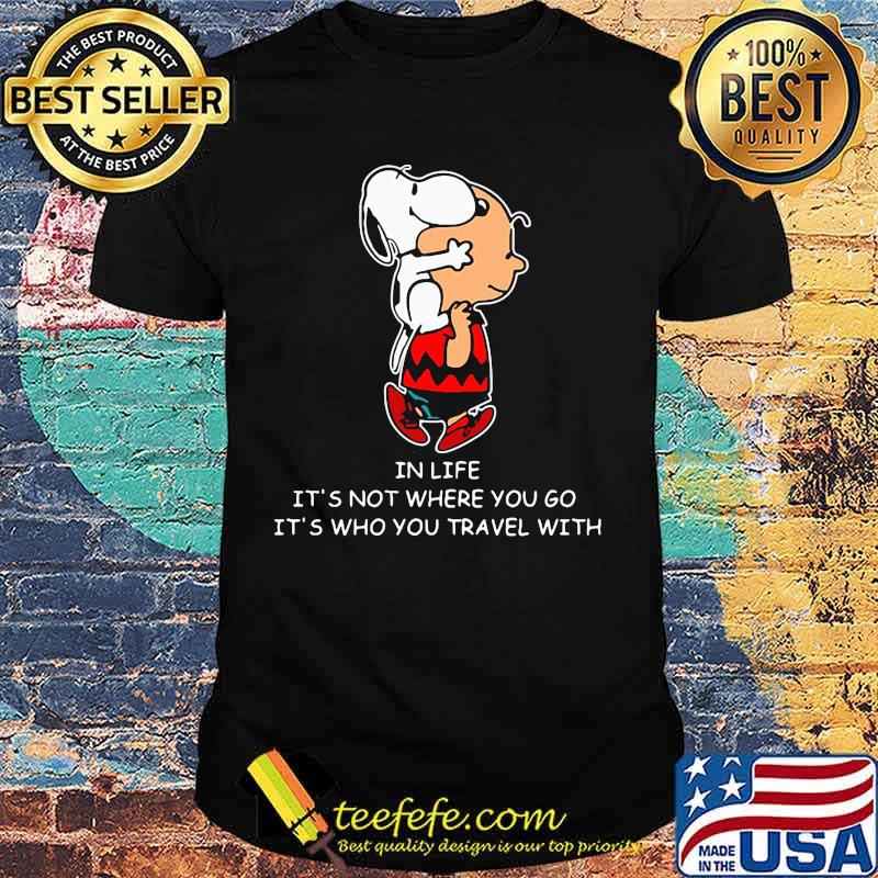 Charlie brown and snoopy in life it's not where you go it's who you travel with shirt Charlie brown and snoopy in life it's not where you go it's who you travel with shirt