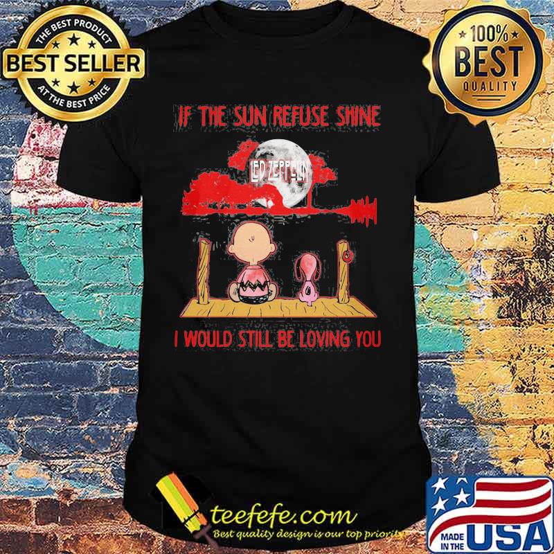 Charlie brown and snoopy led zeppelin if the sun refused shine i would still be loving you shirt