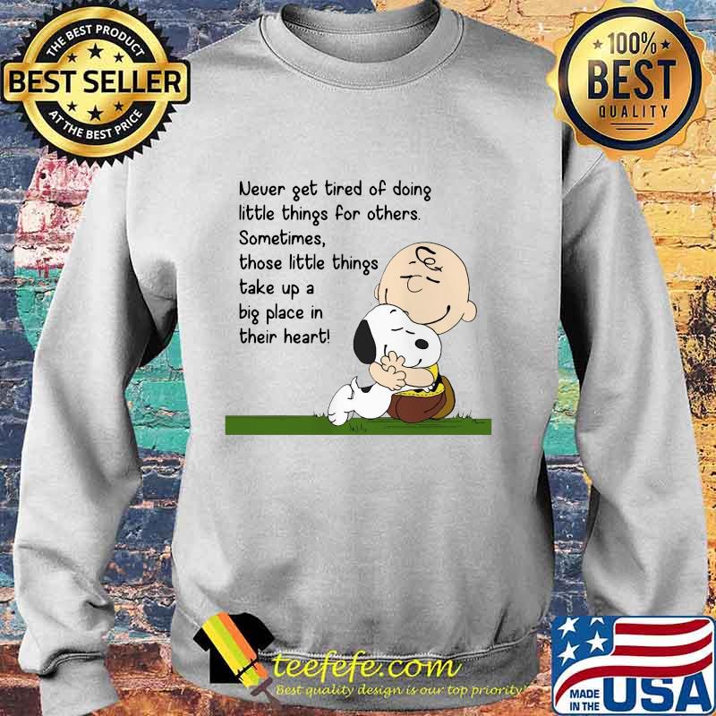 Charlie brown and snoopy never get tired of doing little things for others sometimes those little things take up a big place in their heart s Sweater Charlie brown and snoopy never get tired of doing little things for others sometimes those little things take up a big place in their heart s Sweater