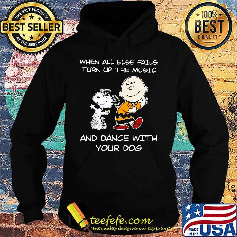 Charlie brown and snoopy when all else fails turn up the music and dance with your dog s Hoodie Charlie brown and snoopy when all else fails turn up the music and dance with your dog s Hoodie