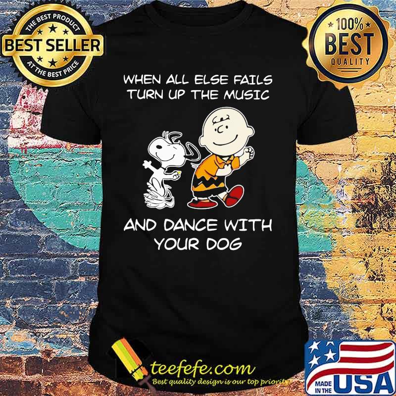 Charlie brown and snoopy when all else fails turn up the music and dance with your dog shirt