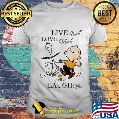 Charlie brown snoopy and woodstock live well love much laugh often shirt