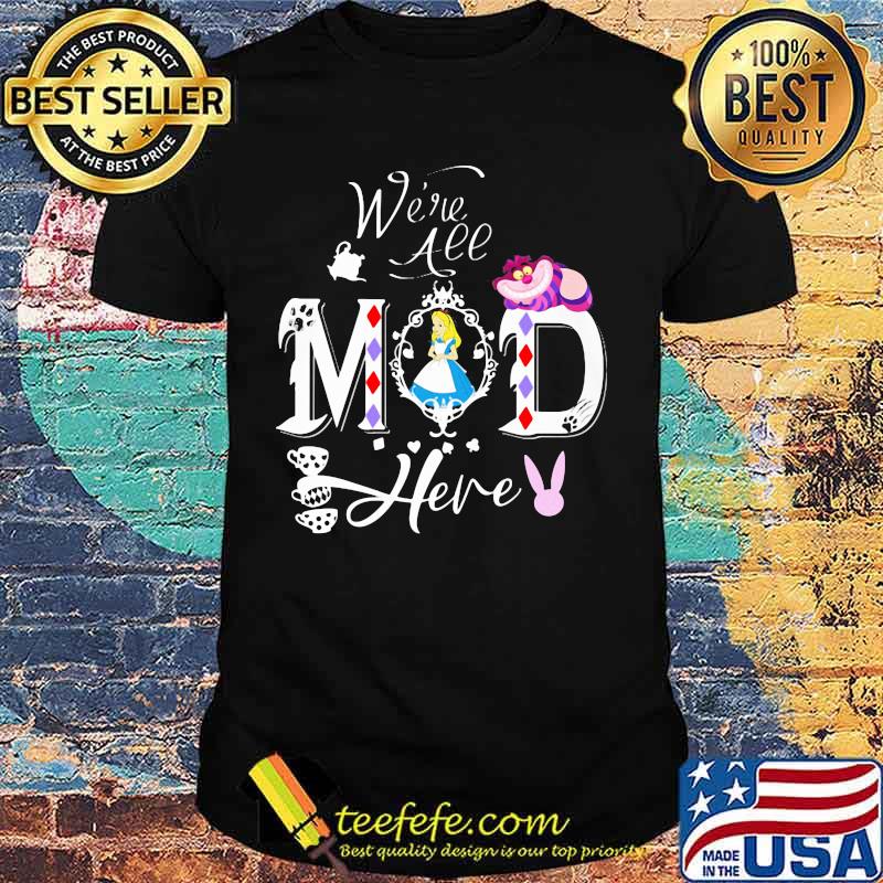 Cheshire and alice we're all mad here shirt