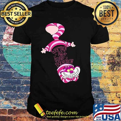 Cheshire cat we're all mad here shirt