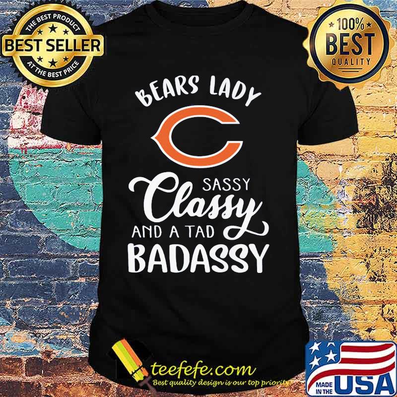Chicago bears lady sassy classy and a tad badassy shirt