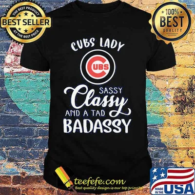 Chicago cubs lady sassy classy and a tad badassy shirt