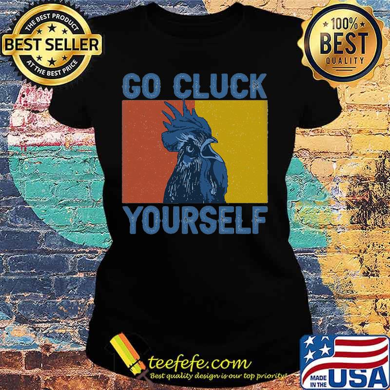 Chicken Go Cluck Yourself Vintage retro s Ladies tee Chicken Go Cluck Yourself Vintage retro s Ladies tee