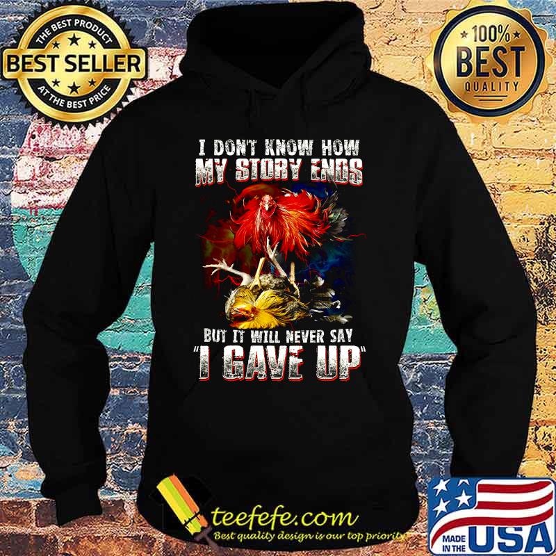 Chicken i don't know how my story ends but it will never say i gave up s Hoodie Chicken i don't know how my story ends but it will never say i gave up s Hoodie