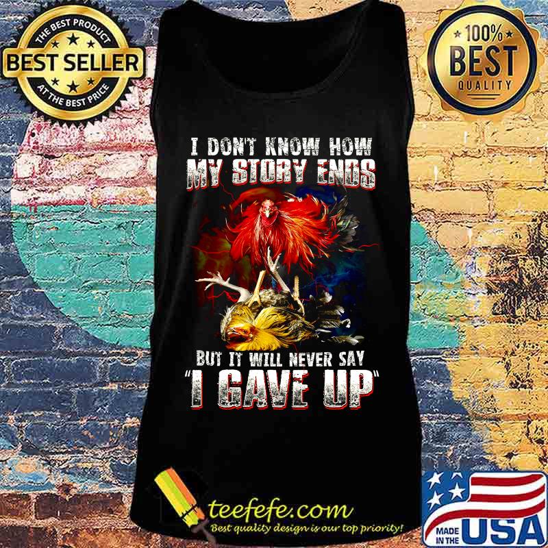 Chicken i don't know how my story ends but it will never say i gave up s Tank top Chicken i don't know how my story ends but it will never say i gave up s Tank top