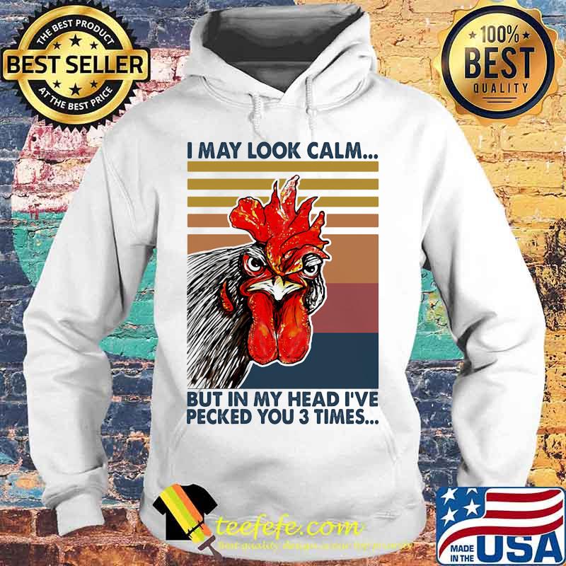 Chicken I may look calm But in my head I've pecked you 3 times vintage retro s Hoodie Chicken I may look calm But in my head I've pecked you 3 times vintage retro s Hoodie