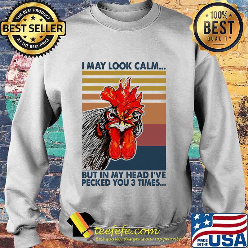 Chicken I may look calm But in my head I've pecked you 3 times vintage retro s Sweater Chicken I may look calm But in my head I've pecked you 3 times vintage retro s Sweater
