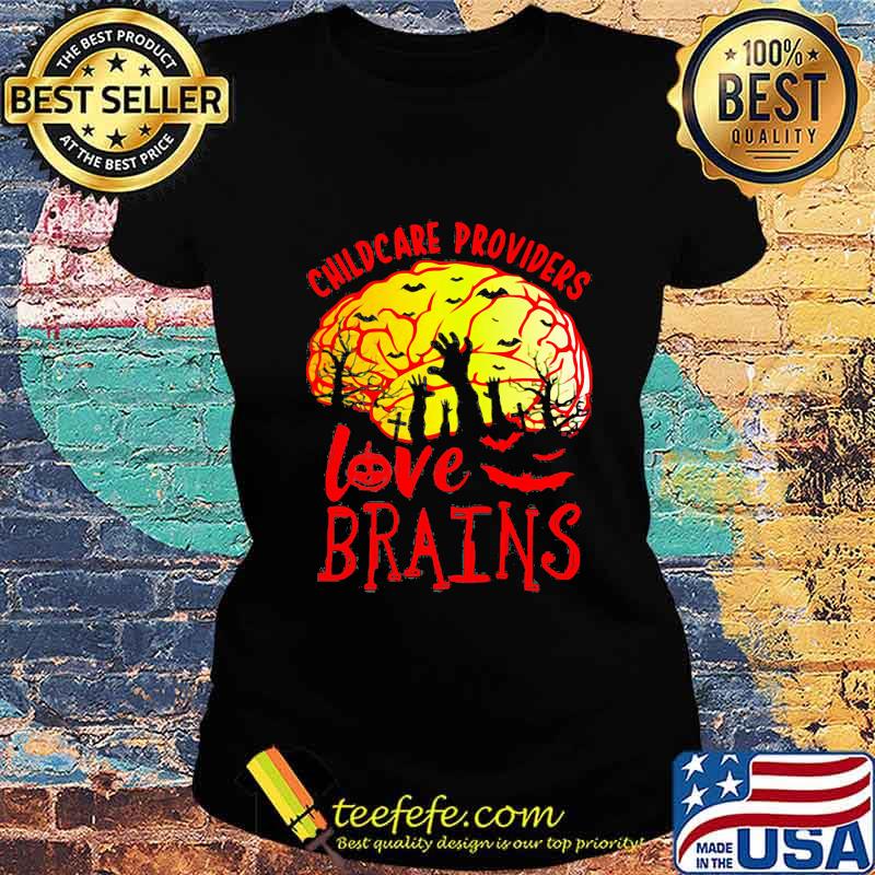 CHILDCARE PROVIDERS LOVE BRAINS HALLOWEEN SHIRT Ladies tee CHILDCARE PROVIDERS LOVE BRAINS HALLOWEEN SHIRT Ladies tee