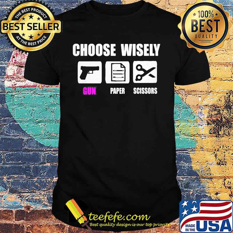 CHOOSE WISELY GUN PAPER AND SCISSORS SHIRT