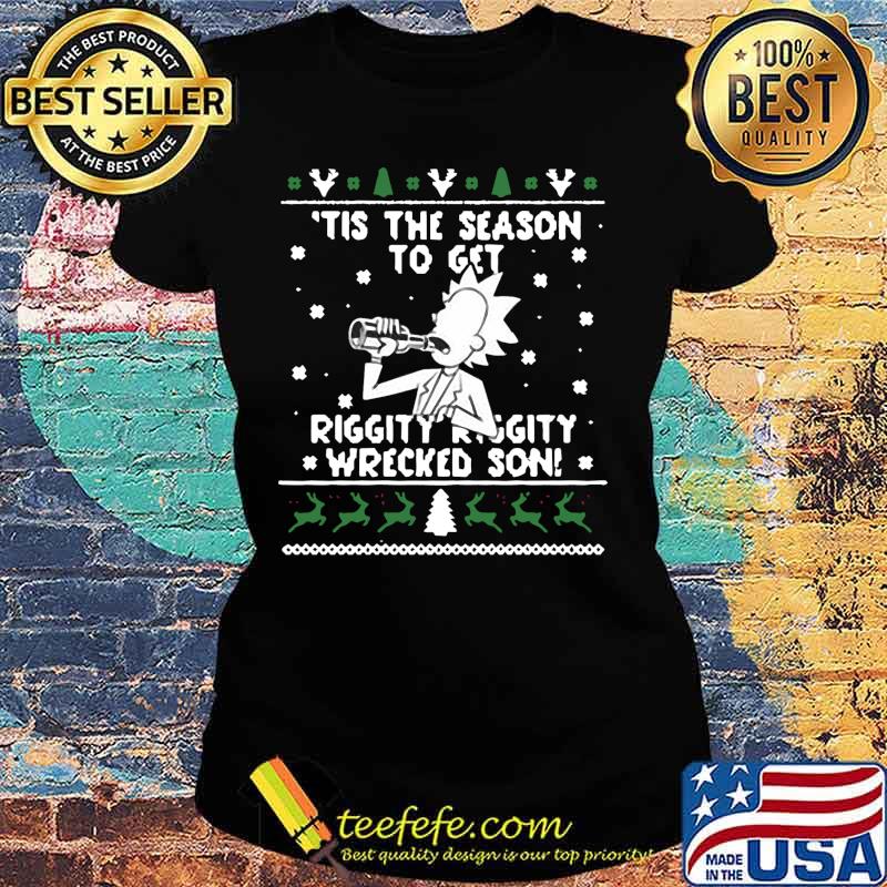 Christ mas rick tis the season to get riggity riggity wrecked son ugly s Ladies tee Christ mas rick tis the season to get riggity riggity wrecked son ugly s Ladies tee